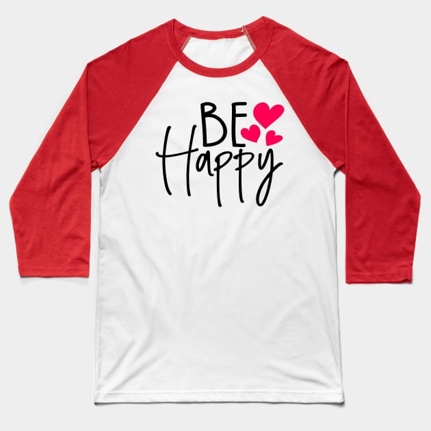 Be happy Baseball T-Shirt by Coral Graphics
